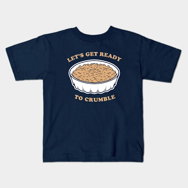 Let's Get Ready To Crumble Kids T-Shirt by dumbshirts